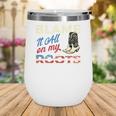 Blame It All On My Roots - Country Music Lover Southern Wine Tumbler