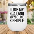 Boat Funny Gift - I Like My Boat And Maybe Like 3 People Wine Tumbler