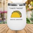 Cinco De Mayo I Hate Tacos Said No Juan Ever Wine Tumbler