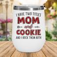 Cookie Grandma Gift I Have Two Titles Mom And Cookie Wine Tumbler