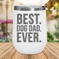 Dog Dad Funny Gift - Best Dog Dad Ever Wine Tumbler