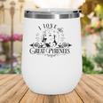 Funny I Love My Great Pyrenese Dog Lover Family Pet Gift Wine Tumbler