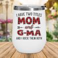 G Ma Grandma Gift I Have Two Titles Mom And G Ma Wine Tumbler