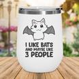 I Like Bats And Maybe Like 3 People Wine Tumbler