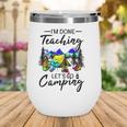 Im Done Teaching Lets Go Camping-Gift Ideas For Teacher Wine Tumbler