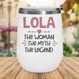 Lola Grandma Gift Lola The Woman The Myth The Legend Wine Tumbler