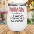 Mamaw Grandma Gift Mamaw The Woman The Myth The Legend Wine Tumbler