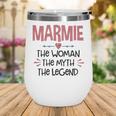 Marmie Grandma Gift Marmie The Woman The Myth The Legend Wine Tumbler