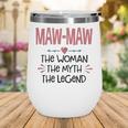 Maw Maw Grandma Gift Maw Maw The Woman The Myth The Legend Wine Tumbler