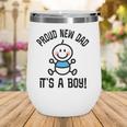 Mens Proud New Dad Its A Boy Fathers Day Gift Wine Tumbler