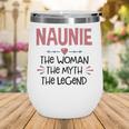 Naunie Grandma Gift Naunie The Woman The Myth The Legend Wine Tumbler