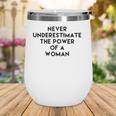 Never Underestimate The Power Of A Woman Tee Wine Tumbler