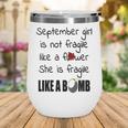 September Girl September Girl Isn’T Fragile Like A Flower She Is Fragile Like A Bomb V2 Wine Tumbler