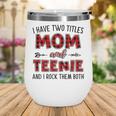 Teenie Grandma Gift I Have Two Titles Mom And Teenie Wine Tumbler