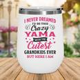 Yama Grandma Gift I Never Dreamed I’D Be This Crazy Yama Wine Tumbler