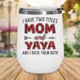 Yaya Grandma Gift I Have Two Titles Mom And Yaya Wine Tumbler