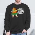 It Aint Gonna Suck Itself 5 Cinco De Mayo Mexican Men Sweatshirt Gifts for Old Men