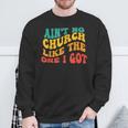 Ain't No Church Like The One I Got Grooy Sweatshirt Gifts for Old Men