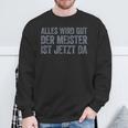 Alles Wird Gut Der Meister Ist Jetzt Da Sweatshirt Geschenke für alte Männer