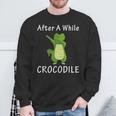 Alligator After A While Crocodile Idea Sweatshirt Gifts for Old Men