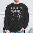 Alter Hast Du Trainiert Fitness Sweatshirt Geschenke für alte Männer