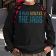 It Was Always The Jags Sweatshirt Gifts for Old Men