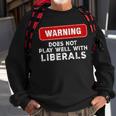 Anti Liberal Republican Does Not Play Well With Liberals Sweatshirt Gifts for Old Men