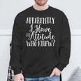 Apparently I Have An Attitude Sarcastic Sweatshirt Gifts for Old Men