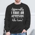 Apparently I Have An Attitude Who Knew Women Sweatshirt Gifts for Old Men