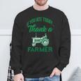 If You Ate Today Thank A Farmer Support Your Local Farm Sweatshirt Gifts for Old Men