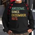 Awesome Since December 1973 50Th Birthday 50 Year Old Sweatshirt Gifts for Old Men