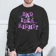 Bad Idea Right Sweatshirt Gifts for Old Men