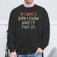If I Was A Bird I Know Who I'd Poop On Sweatshirt Gifts for Old Men