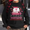All Booked For Valentine's Day Bookworm Library Books Heart Sweatshirt Gifts for Old Men