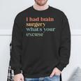 I Had Brain Surgery -What's Your Excuse-Retro Brain Surgery Sweatshirt Gifts for Old Men