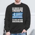 Brauche Keine Therapie Ich Muss Nur Nach Greece Sweatshirt Geschenke für alte Männer
