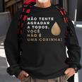 Brazilian Food Voce Nao E Coxinha Sweatshirt Gifts for Old Men