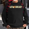 Got Bread Bread I Love Bread Sweatshirt Gifts for Old Men