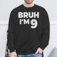 Bruh I'm 9 Bruh It's My 9Th Birthday 9 Year Old Birthday Sweatshirt Gifts for Old Men