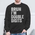 Bruh I'm Double Digits 10 Year Old 10Th Birthday Boy Sweatshirt Gifts for Old Men