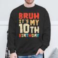 Bruh It's My 10Th Birthday Sweatshirt Gifts for Old Men