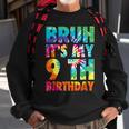 Bruh It's My 9Th Birthday 9 Year Old Tie Dye 9Th Birthday Sweatshirt Gifts for Old Men
