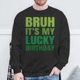 Bruh Its My Lucky Birthday StPatrick's Day Birthday Sweatshirt Gifts for Old Men