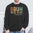 Bruh We're Back Teachers First Day Back To School Vintage Sweatshirt Gifts for Old Men