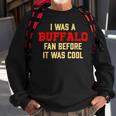 I Was A Buffalo Fan Before It Was Cool Sweatshirt Gifts for Old Men