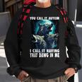 You Call It Autism I Call It Having That Alpha In Me Sweatshirt Gifts for Old Men