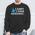 I Can't I Have Rehearsal Theatre Drama Dancing Sweatshirt Gifts for Old Men