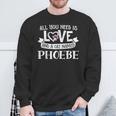 Cat Name Phoebe All You Need Is Love Sweatshirt Gifts for Old Men
