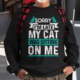 My Cat Was Sitting On Me Cat Owner Joke Cat Lover Sweatshirt Gifts for Old Men