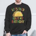 Cinco De Mayo Let's Taco Bout My Birthday Mexican Party Sweatshirt Gifts for Old Men
